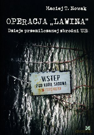 Operacja ,,Lawina". Dzieje przemilczanej zbrodni UB - Maciej T. Nowak [KSIĄŻKA]