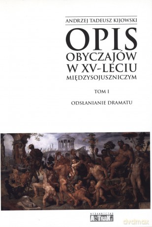 Opis obyczajów w XV-leciu międzysojuszniczym. Tom I. Odsłanianie dramatu [KSIĄŻKA]