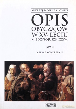 Opis obyczajów w XV-leciu międzysojuszniczym. Tom II. A teraz konkretnie - Andrzej Tadeusz Kijowski [KSIĄŻKA]
