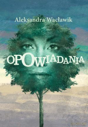 Opowiadania - Aleksandra Wacławik [KSIĄŻKA]