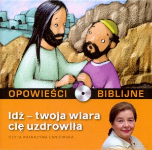 Opowieści biblijne. Tom 7. Idź - twoja wiara cię uzdrowiła (książka + CD) [KSIĄŻKA]