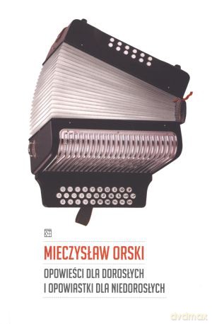 Opowieści dla dorosłych i opowiastki dla niedorosłych - Mieczysław Orski [KSIĄŻKA]