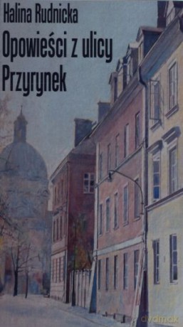 Opowieści z ulicy Przyrynek - Halina Rudnicka [KSIĄŻKA]