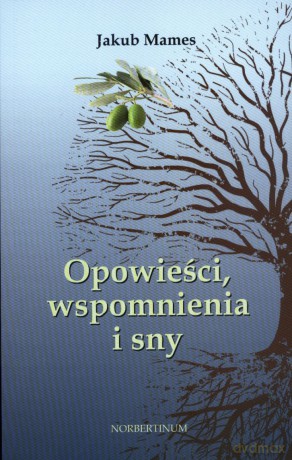 Opowieści, wspomnienia i sny - Jakub Mames [KSIĄŻKA]