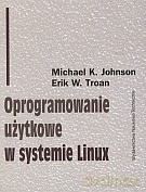 Oprogramowanie użytkowe w systemie Linux - Erik W. Troan, Michael K. Johnson [KSIĄŻKA]