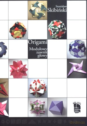Origami. Modułowy zawrót głowy - Stanisław Skibiński [KSIĄŻKA]