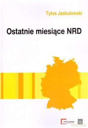 Ostatnie miesiące NRD - Tytus Jaskułowski [KSIĄŻKA]