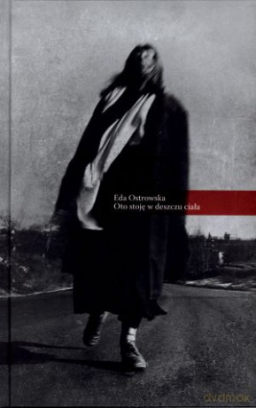Oto stoję w deszczu ciała - Eda Ostrowska [KSIĄŻKA]