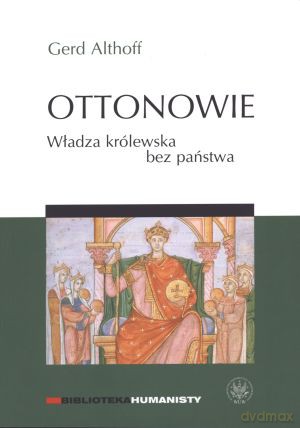 Ottonowie. Władza królewska bez państwa - Gerd Althoff [KSIĄŻKA]