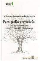 Pamięć dla przyszłości - Miłosława Borzyszkowska-Szewczyk [KSIĄŻKA]