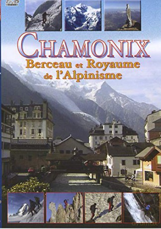 Chamonix, Berceau et Royaume de l'alpinisme