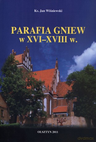 Parafia Gniew w XVI - XVIII w. - ks. Jan Wiśniewski [KSIĄŻKA]