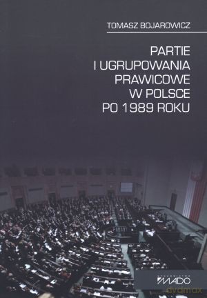 Partie i ugrupowania w Polsce po 1989 roku - Tomasz Bojarowicz [KSIĄŻKA]