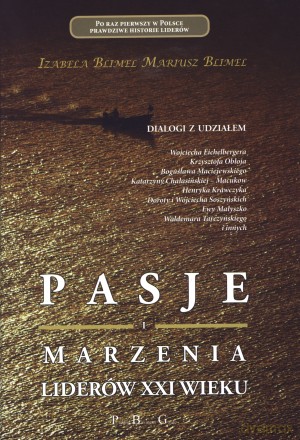 Pasja i marzenia liderów XXI wieku - Izabela Blimel, Mariusz Blimel [KSIĄŻKA]