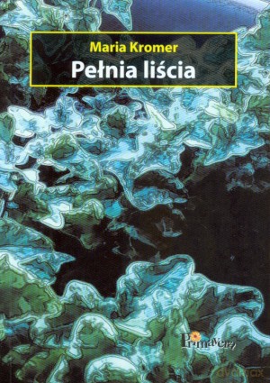 Pełnia liścia - Maria Kromer [KSIĄŻKA]