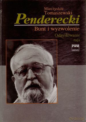 Krzysztof Penderecki. Bunt i wyzwolenie. Tom II. Odzyskiwanie raju - Mieczysław Tomaszewski [KSIĄŻKA]