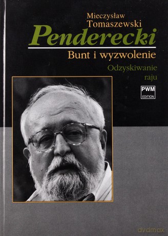 Krzysztof Penderecki. Bunt i wyzwolenie. Tom II. Odzyskiwanie raju - Mieczysław Tomaszewski [KSIĄŻKA]
