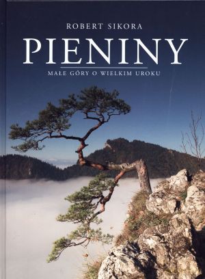 Pieniny. Małe góry o wielkim uroku - Robert Sikora [KSIĄŻKA]