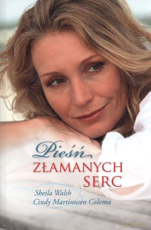 Pieśń złamanych serc - Sheila Walsh, Cindy Martinusen Coloma [KSIĄŻKA]