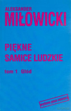 Piękne samice ludzkie. Tom 1. Głód - Aleksander Miłowicki [KSIĄŻKA]