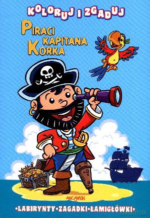 Piraci Kapitana Korka. Koloruj i zgaduj [KSIĄŻKA]