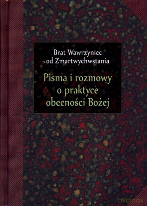 Pisma i rozmowy o praktyce obecności Bożej - Brat Wawrzyniec od Zmartwychwstania [KSIĄŻKA]