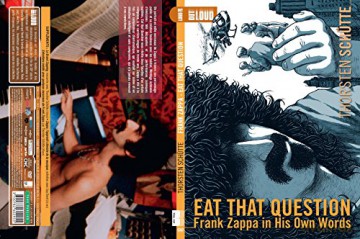 Eat That Question: Frank Zappa in His Own Words