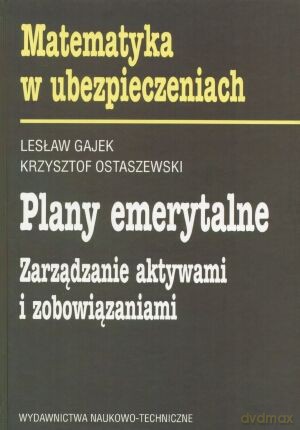 Plany emerytalne. Zarządzanie aktywami i zobowiązaniami. - Krzysztof Ostaszewski, Lesław Gajek [KSIĄŻKA]