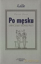 Po męsku. Obyczaje silnej płci - Peter Post [KSIĄŻKA]