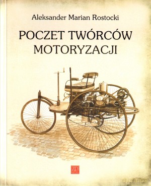 Poczet twórców motoryzacji - Aleksander Marian Rostocki [KSIĄŻKA]