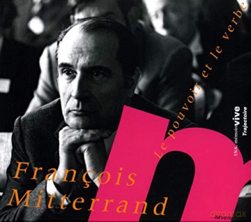 Francois Mitterrand, Le Pouvoir Et Le Verbe