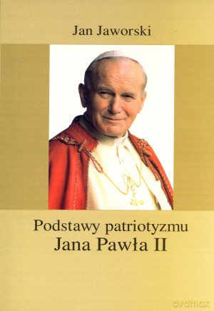 Podstawy patriotyzmu Jana Pawła II - Jan Jaworski [KSIĄŻKA]