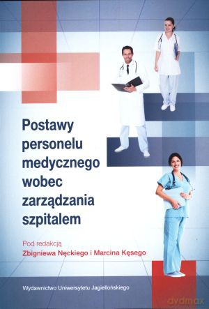 Podstawy personelu medycznego wobec zarządzania szpitalem - Zbigniew Nęcki (red.), Marcin Kęsy (red.) [KSIĄŻKA]