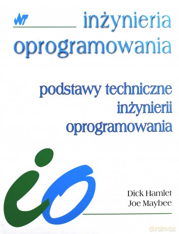 Podstawy techniczne inżynierii oprogramowania - Dick Hamlet, Joe Maybee [KSIĄŻKA]