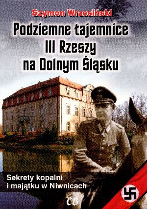 Podziemne tajemnice III Rzeszy na Dolnym Śląsku + CD - Szymon Wrzesiński [KSIĄŻKA]