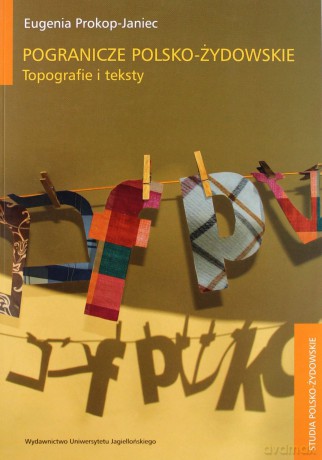 Pogranicze polsko-żydowskie. Topografie i teksty - Eugenia Prokop-Janiec [KSIĄŻKA]