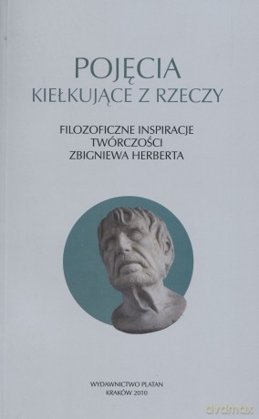 Pojęcia kiełkujące z rzeczy. Filozoficzne inspiracje twórczości Zbigniewa Herberta - Józef Maria Ruszar (red.) [KSIĄŻKA]
