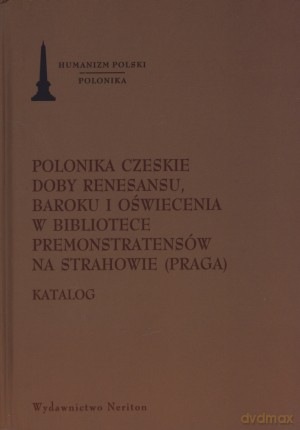 Polonika czeskie doby renesansu, baroku i oświecenia w bibliotece premonstratensów na Strahowie (Praga). Katalog - Jan Linka [KSIĄŻKA]
