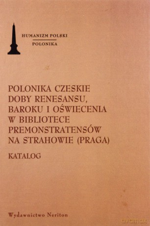 Polonika czeskie doby renesansu, baroku i oświecenia w bibliotece premonstratensów na Strahowie (Praga). Katalog - Jan Linka [KSIĄŻKA]