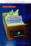 Polska polityka pamięci - Lech M. Nijakowski [KSIĄŻKA]