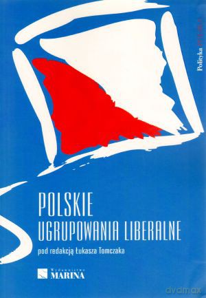 Polskie ugrupowania liberalne - Łukasz Tomczak (red.) [KSIĄŻKA]