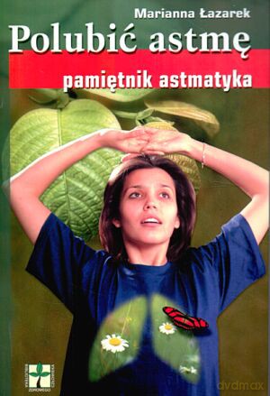 Polubić astmę. Pamiętnik astmatyka - Marianna Łazarek [KSIĄŻKA]