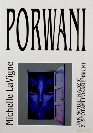 Porwani. Jak sobie radzić z istotami pozaziemskimi - Michelle LaVigne [KSIĄŻKA]