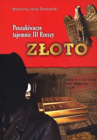 Poszukiwacze tajemnic III Rzeszy. Złoto - Wincenty Jerzy Dróżyński [KSIĄŻKA]