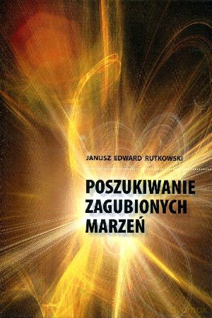 Poszukiwanie zagubionych marzeń - Janusz Edward Rutkowski [KSIĄŻKA]