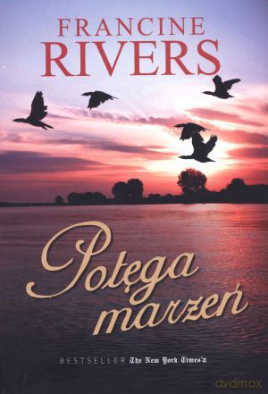 Potęga marzeń - Francine Rivers [KSIĄŻKA]