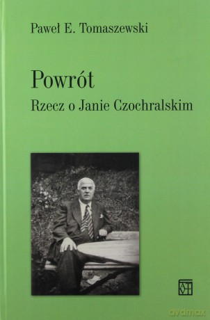 Powrót. Rzecz o Janie Czochralskim - Paweł E. Tomaszewski [KSIĄŻKA]