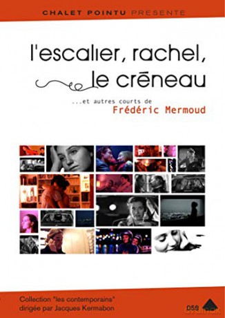 L'Escalier, Rachel, Le créneau. et Autres Courts de Frédéric Mermoud