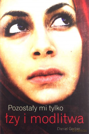 Pozostały mi tylko łzy i modlitwa [KSIĄŻKA]