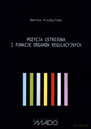 Pozycja ustrojowa i funkcje organów regulacyjnych - Monika Przybylska [KSIĄŻKA]